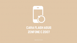 Cara Flash Asus Zenfone C Z007 Dengan dan Tanpa PC