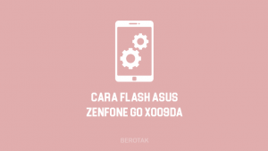 Cara Flash Asus Zenfone GO X009DA
