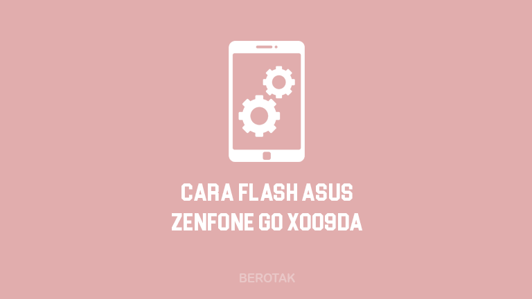 Cara Flash Asus Zenfone GO X009DA
