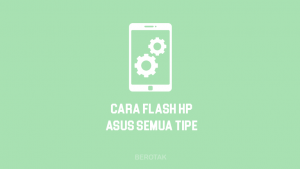 Cara Flash HP Asus Semua Tipe Dengan dan Tanpa PC