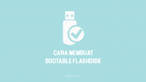 Cara Membuat Bootable Flashdisk Windows