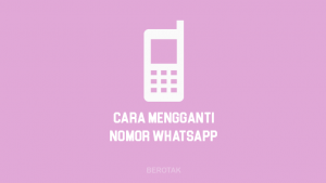 Cara Mengganti Nomor WhatsApp