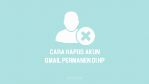 Cara Menghapus Akun Gmail Permanen di HP