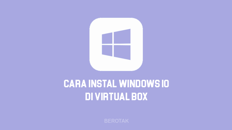 Cara Install Windows 10 di VirtualBox