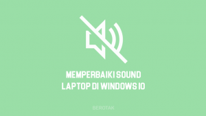 Cara Memperbaiki Sound Laptop Windows 10