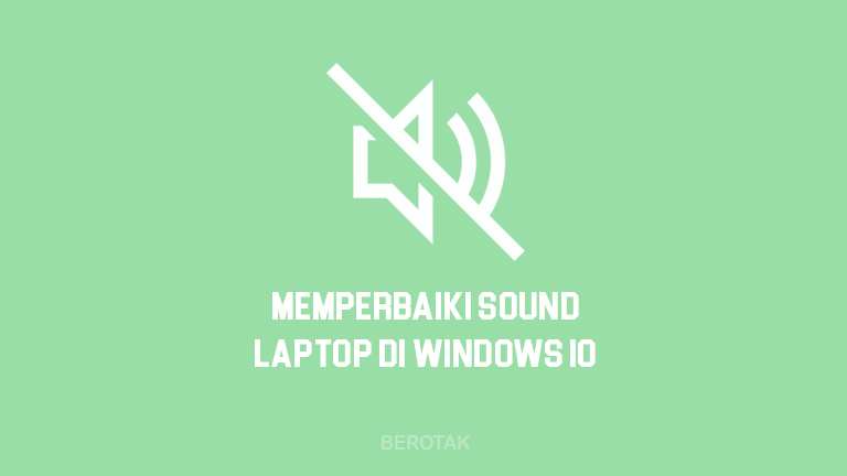 Cara Memperbaiki Sound Laptop Windows 10