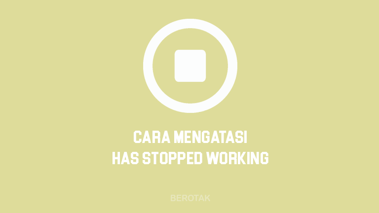 Cara Mengatasi Has Stopped Working di Windows