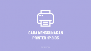Cara Menggunakan Printer HP DeskJet 2135