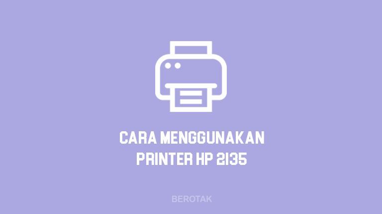 Cara Menggunakan Printer HP DeskJet 2135