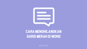 Cara Menghilangkan Garis Merah di Microsoft Word