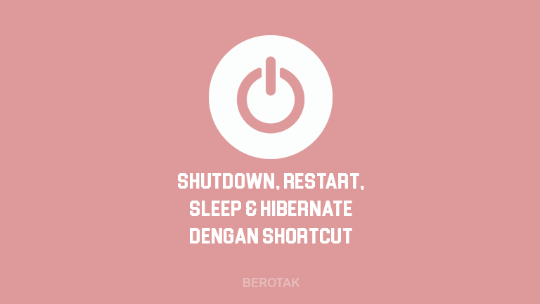Cara Shutdown, Restart, Sleep, dan Hibernate dengan Shortcut di Windows