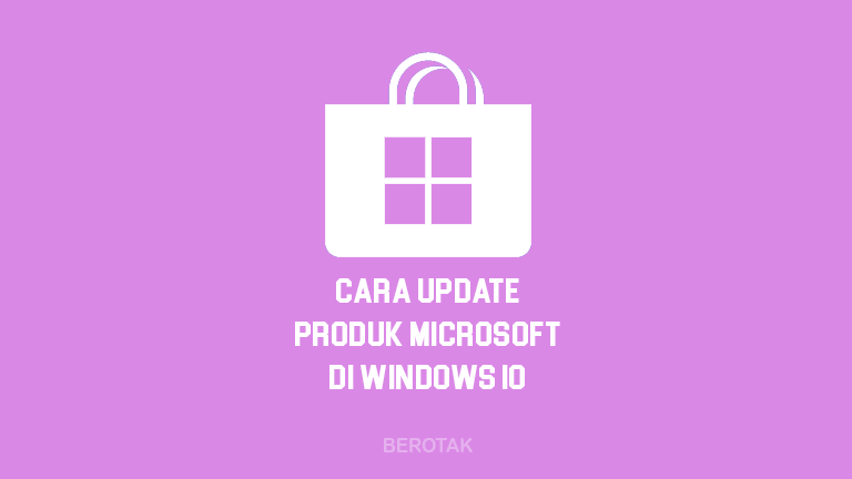 Cara Update Produk Microsoft di Windows 10