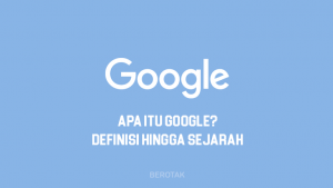 Pengertian Google hingga Sejarahnya