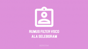 Rumus Filter VSCO Cam ala Selebgram