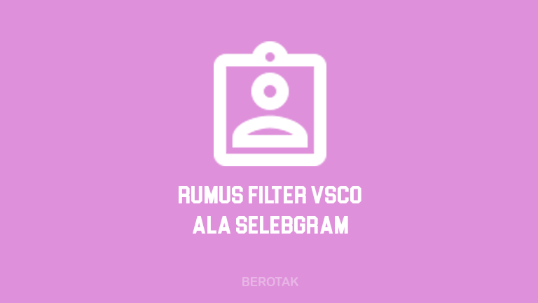 Rumus Filter VSCO Cam ala Selebgram