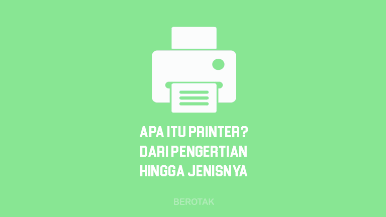 Apa Itu Printer - Dari Pengertian Printer, Fungsi Printer hingga Jenis Printer apa saja