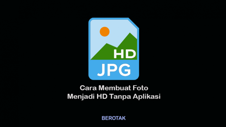 √ Cara Membuat Foto Menjadi HD Tanpa Aplikasi