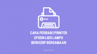 Cara Memperbaiki Printer Epson L120 Lampu Berkedip Bersamaan