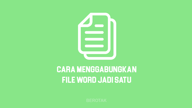 Cara Menggabungkan File Word Menjadi Satu