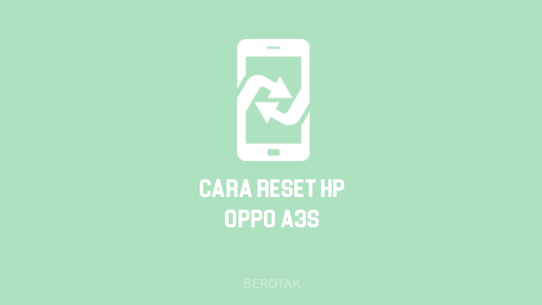 Cara Reset HP Oppo A3S dengan Mudah