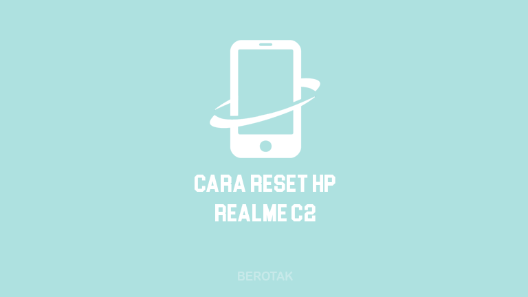 Cara Reset HP Realme C2 Lengkap dan Mudah