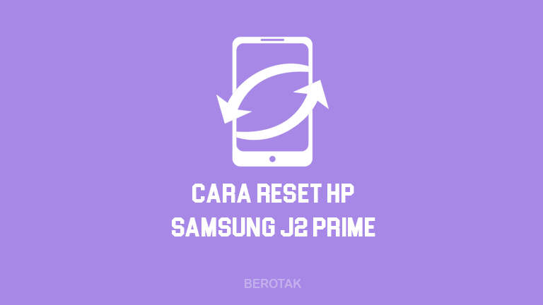 Cara Reset HP Samsung J2 Prime dengan Mudah