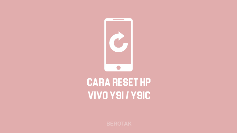 Cara Reset HP Vivo Y91 & Y91C Lengkap dan Mudah