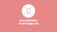 Cara Screenshot HP Oppo Semua Tipe Lengkap dan Mudah