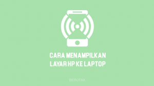 Cara Menampilkan Layar HP ke Laptop Windows 10 Tanpa Aplikasi Tambahan