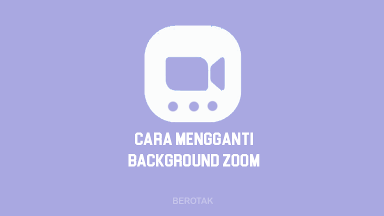 Cara Mengganti Background Zoom di Laptop, PC dan HP