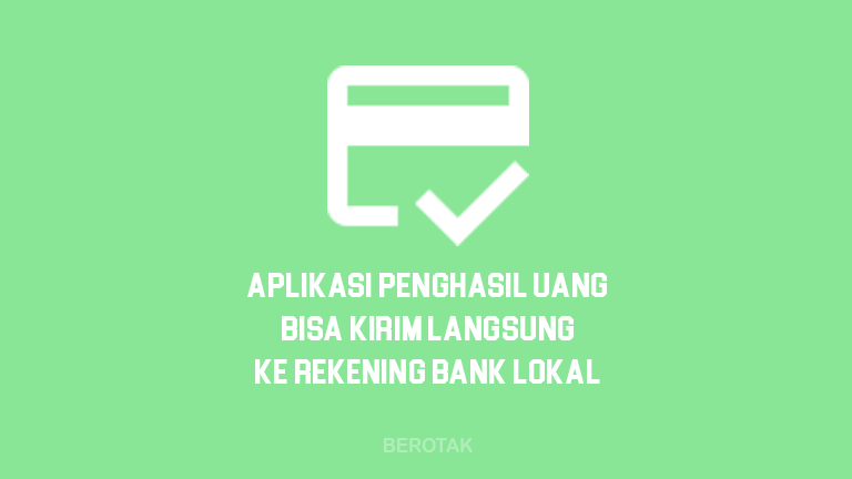 Aplikasi Penghasil Uang Langsung ke Rekening Bank Lokal Terbaru 2021