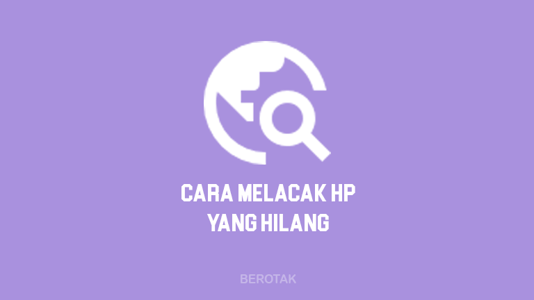 Cara Melacak HP Yang Hilang dengan Nomor HP, Email & IMEI