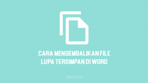 Cara Mengembalikan File yang Belum Tersimpan di Word