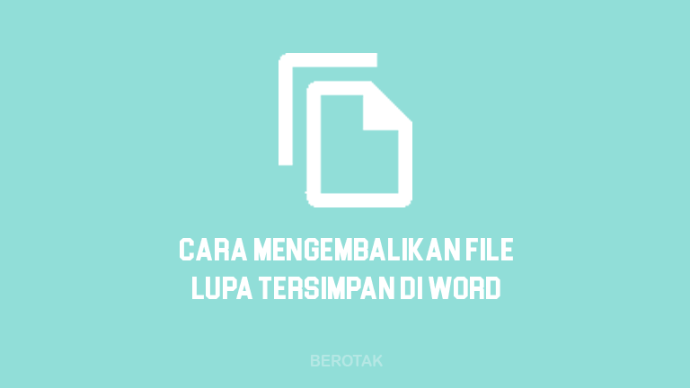 Cara Mengembalikan File yang Belum Tersimpan di Word