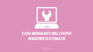 Cara Mengganti Wallpaper Laptop Secara Otomatis Windows 10