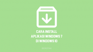 Tutorial Cara Install Aplikasi Windows 7 di Windows 10 dengan MUDAH