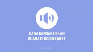 Tutorial Bagaimana Cara Mengaktifkan Suara di Google Meet di HP Android, iPhone & Laptop