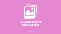 Cara Memperjelas Foto yang Blur Tanpa Aplikasi Secara Online dan dengan aplikasi di HP Android, iPhone & Laptop atau PC Komputer