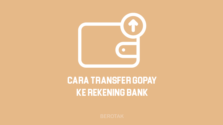 Cara Transfer GoPay ke Rekening Bank BCA, BRI, BNI, Mandiri untuk Kirim Saldo GoPay ke Rekening Bank agar bisa tarik tunai Saldo GoPay lewat ATM Bank