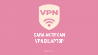 Cara Aktifkan VPN di Laptop Windows 7, 8 & 10