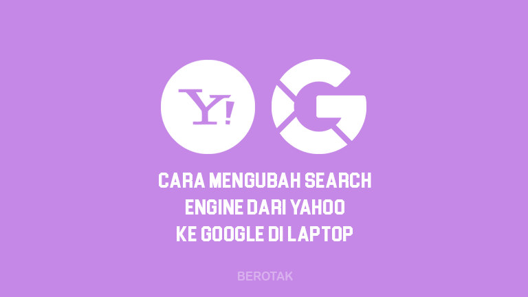 Cara Mengubah Search Engine dari Yahoo ke Google di Laptop