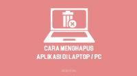 Cara Menghapus Aplikasi di Laptop dan PC di Windows 7, 8 & 10