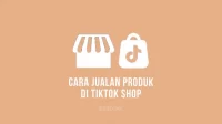Cara Jualan di TikTok Shop Untuk Pemula