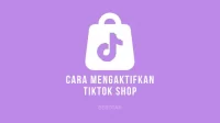 Cara Mengaktifkan TikTok Shop di TikTok