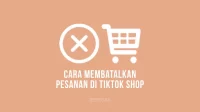 cara membatalkan pesanan di tiktok shop yang sudah dibayar untuk dikirim COD