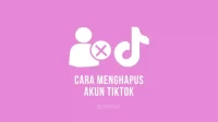 Cara Hapus Akun Tiktok untuk menghapus akun TikTok sementara dan permanen selamanya