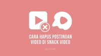 Cara Hapus Video di Snack Video untuk menghapus postingan video di Snack Vide
