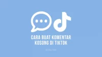 Cara Komen Kosong di TikTok dengan Mudah
