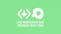 Cara Memasukan Kode Undangan Snack Video
