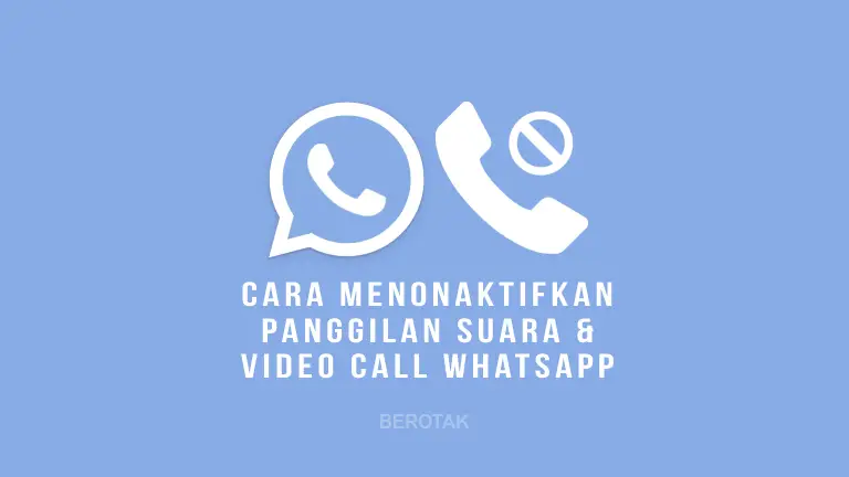 Cara Nonaktifkan Fitur Panggilan Suara dan Video di WhatsApp